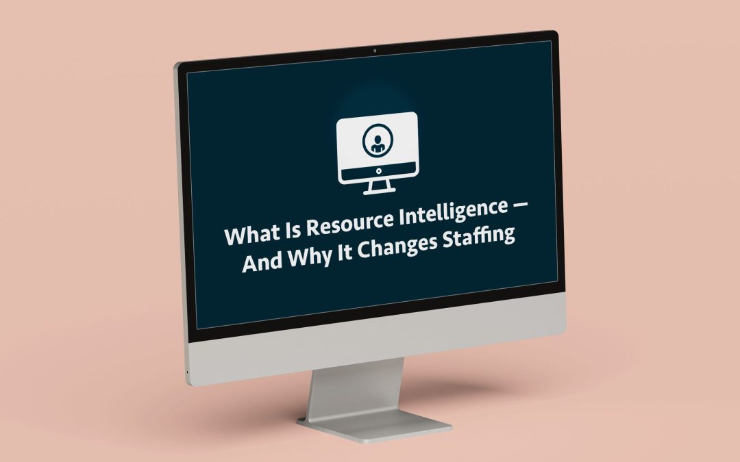 What Is Resource Intelligence — And Why It Changes Staffing