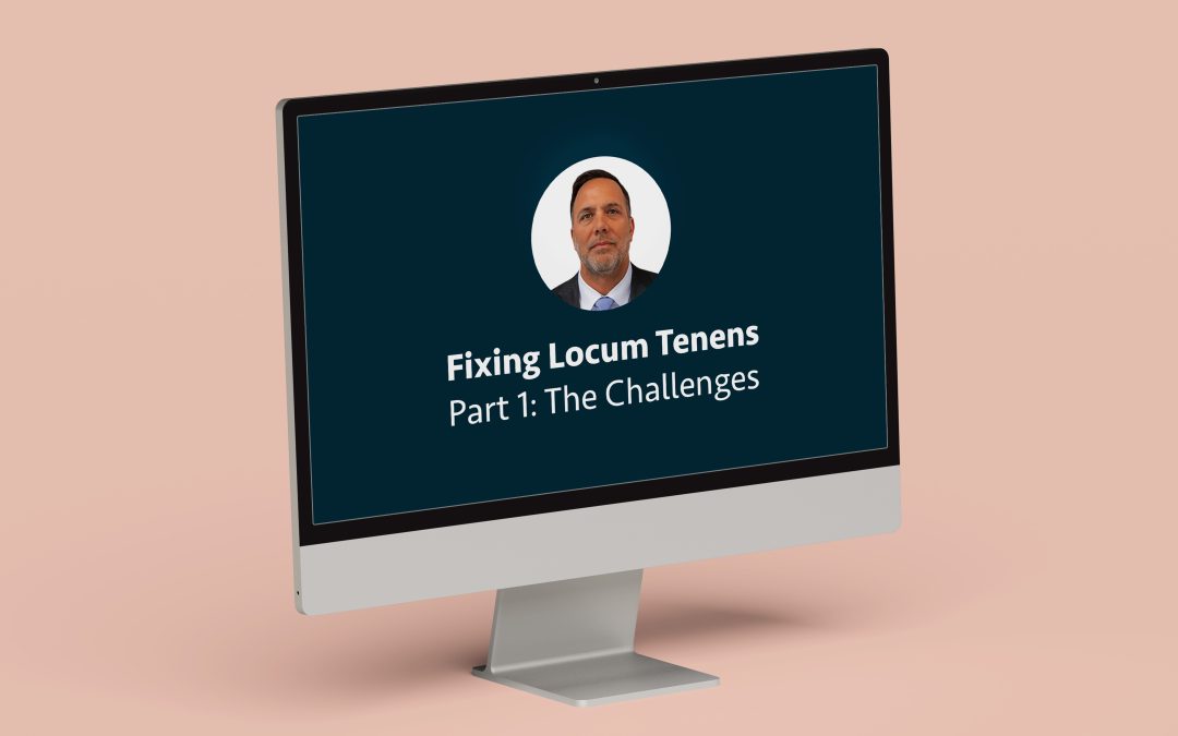 Fixing Locum Tenens, Part 1: The Challenges