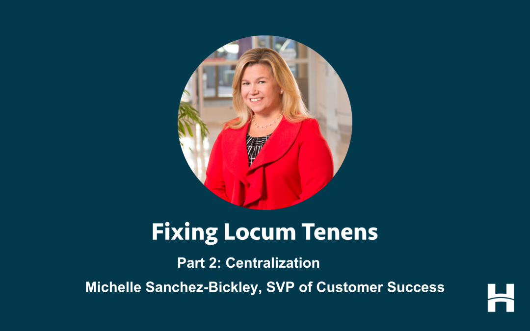 Fixing Locum Tenens, Part 2: Centralization