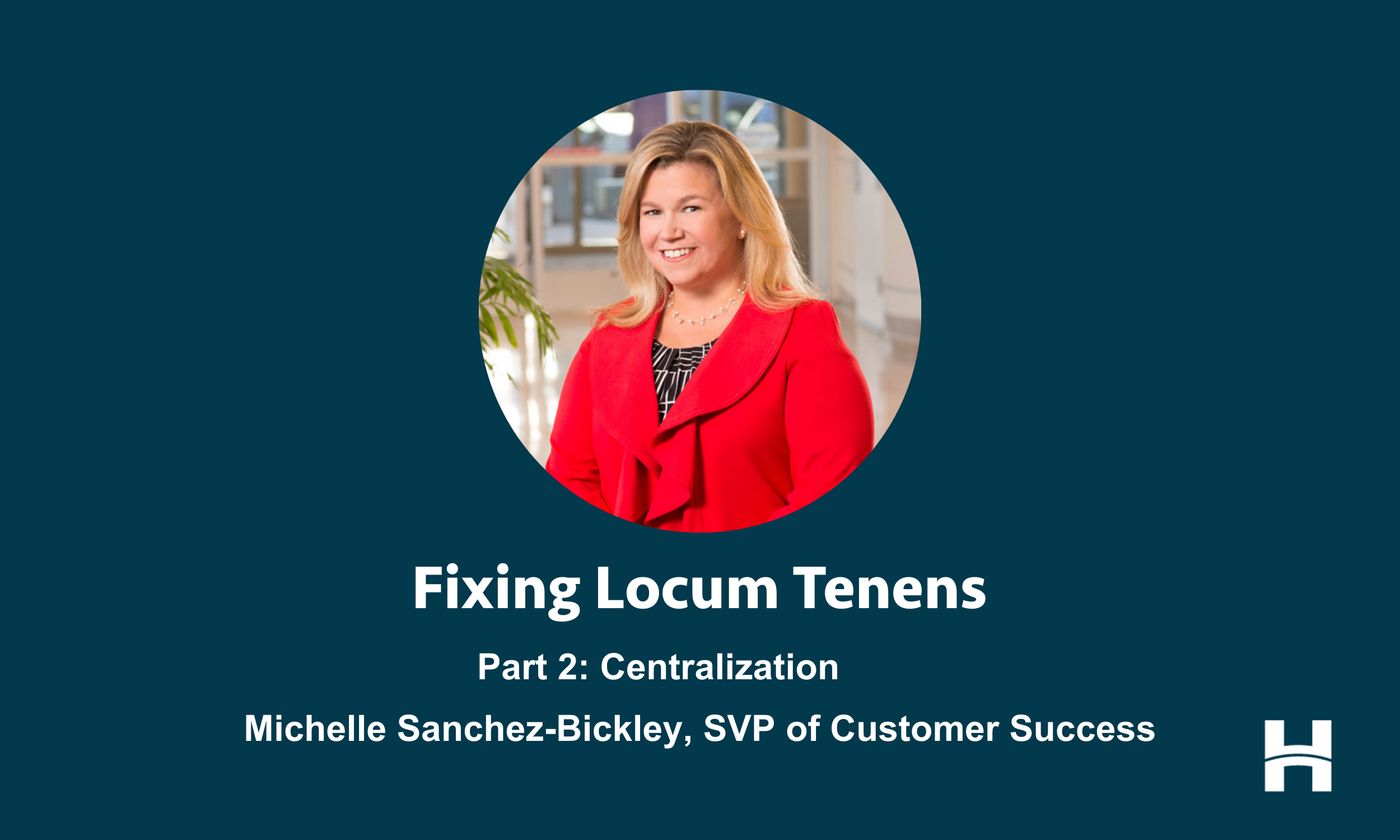 Fixing Locum Tenens, Part 2: Centralization