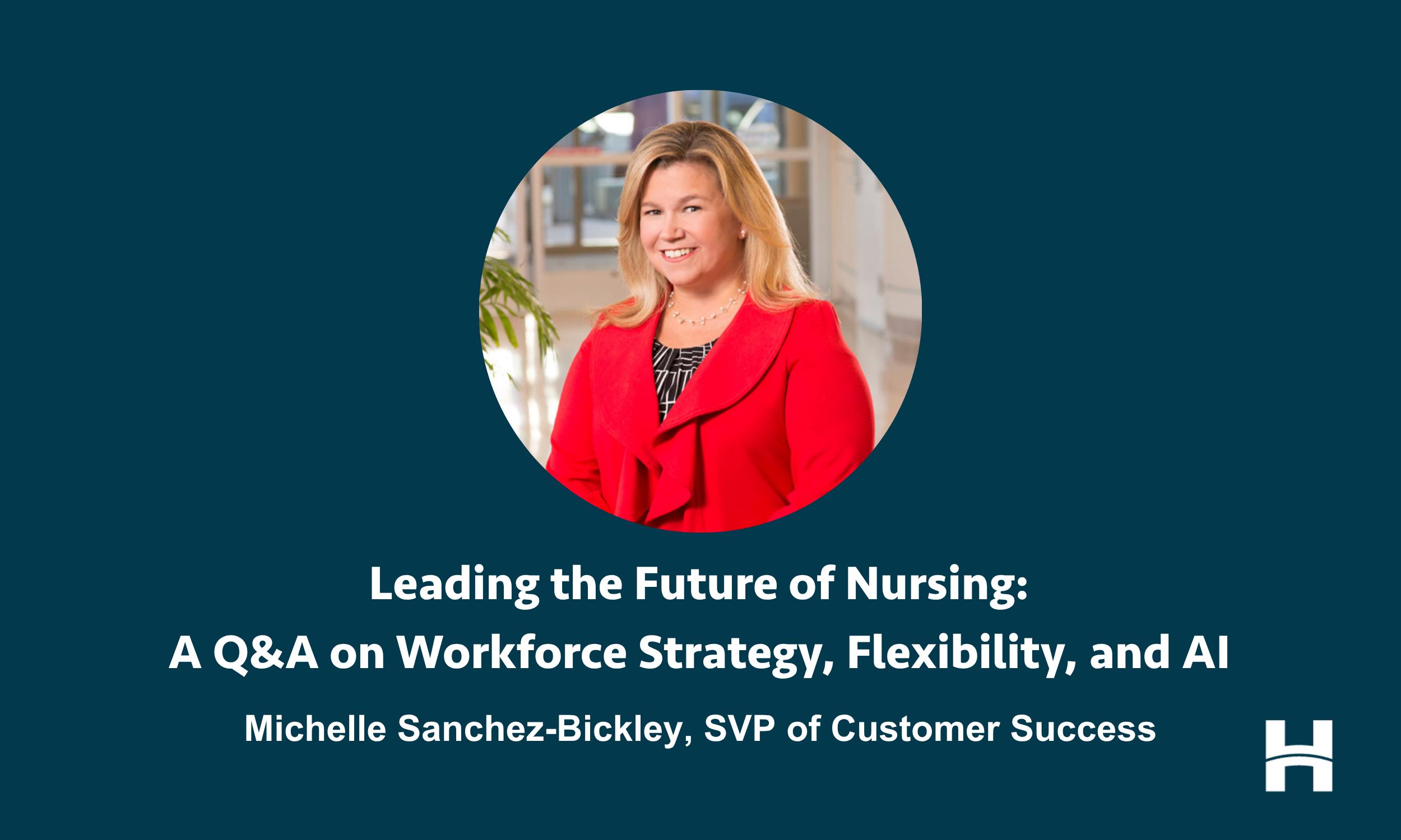 Leading the Future of Nursing: <br/>A Q&A on Workforce Strategy, Flexibility, and AI
